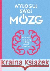 Wyloguj swój mózg. Jak zadbać o swój mózg...w.2 Anders Hansen 9788324063772 Znak - książka