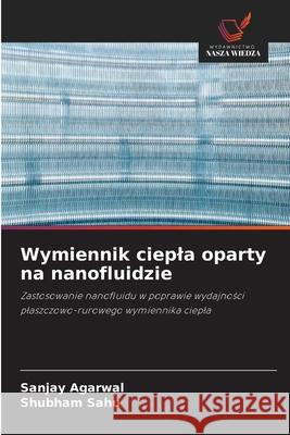 Wymiennik ciepla oparty na nanofluidzie Agarwal, Sanjay, SAHU, SHUBHAM 9786209376542 Wydawnictwo Nasza Wiedza - książka