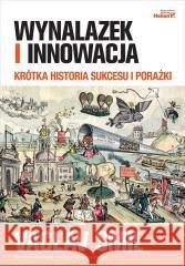 Wynalazek i innowacja. Krótka historia sukcesu... Vaclav Smil 9788328907881 Helion - książka