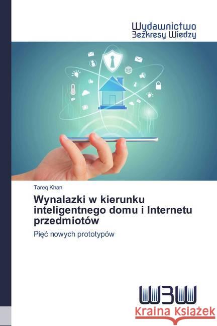 Wynalazki w kierunku inteligentnego domu i Internetu przedmiotów : Piec nowych prototypów Khan, Tareq 9786202448895 Wydawnictwo Bezkresy Wiedzy - książka