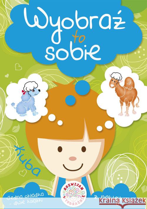 Wyobraź to sobie. Kuba Perkowska Aleksandra 9788374379991 Skrzat - książka