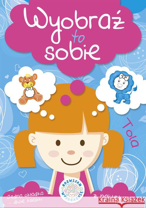 Wyobraź to sobie. Tola Perkowska Aleksandra 9788374379984 Skrzat - książka