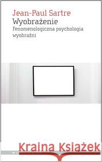 Wyobrażenie. Fenomenologiczna psychologia wyobr. Sartre Jean-Paul 9788361182887 Aletheia - książka