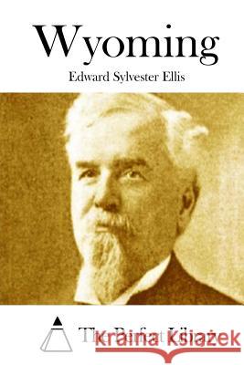 Wyoming Edward Sylvester Ellis The Perfect Library 9781511912426 Createspace - książka