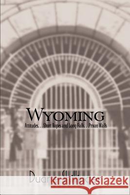 Wyoming: Attitudes. . . Short Ropes and Long Falls. . .Prison Walls Shillinger, Duane 9781414002897 Authorhouse - książka
