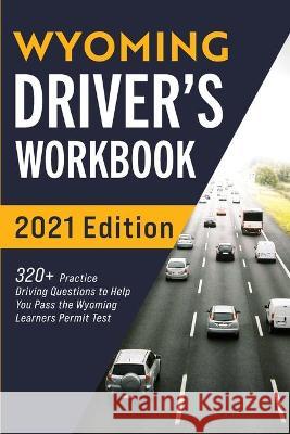 Wyoming Driver's Workbook: 320+ Practice Driving Questions to Help You Pass the Wyoming Learner's Permit Test Connect Prep 9781954289611 More Books LLC - książka