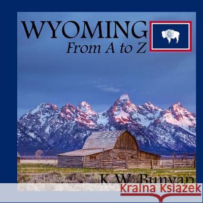 Wyoming from A to Z K. W. Bunyap 9781981836260 Createspace Independent Publishing Platform - książka