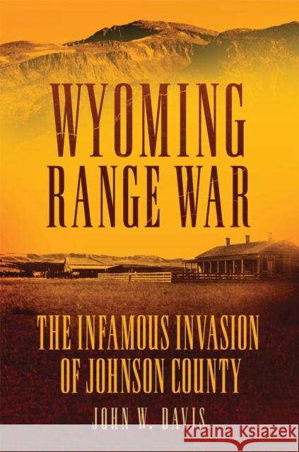 Wyoming Range War: The Infamous Invasion of Johnson County John W. Davis 9780806142616 University of Oklahoma Press - książka