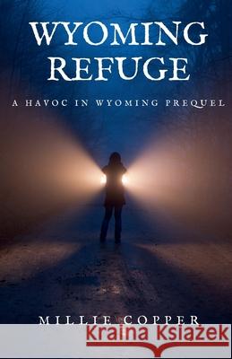 Wyoming Refuge: A Havoc in Wyoming Prequel Millie Copper 9781732748262 Cu Publishing LLC - książka