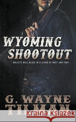 Wyoming Shootout G Wayne Tilman 9781647342821 Wolfpack Publishing - książka
