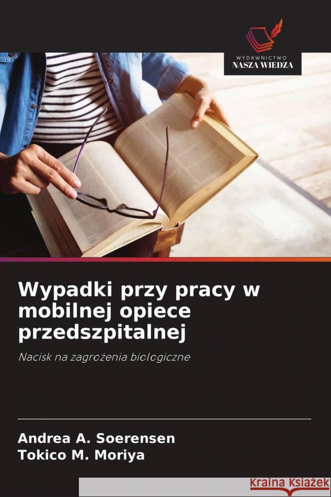 Wypadki przy pracy w mobilnej opiece przedszpitalnej A. Soerensen, Andrea, M. Moriya, Tokico 9786208383015 Wydawnictwo Nasza Wiedza - książka