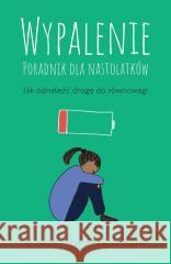 Wypalenie. Poradnik dla nastolatków... Eliza Fricker, Naomi Fisher 9788368352870 Insignis Media - książka