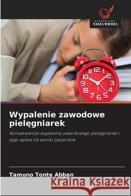 Wypalenie zawodowe pielegniarek Abban, Tamuno Tonte 9786208007652 Wydawnictwo Nasza Wiedza - książka
