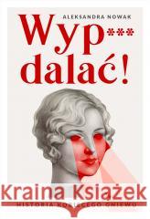 Wyp***dalać! Aleksandra Nowak 9788324088744 Horyzont - książka