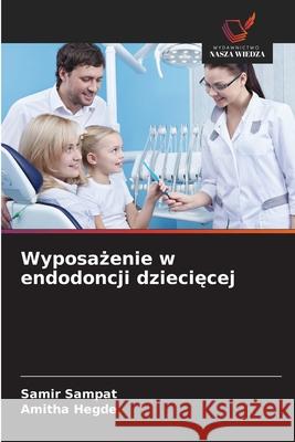 Wyposazenie w endodoncji dzieciecej Sampat, Samir, Hegde, Amitha 9786208493257 Wydawnictwo Nasza Wiedza - książka