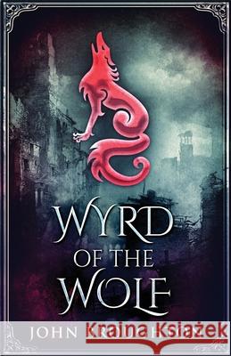 Wyrd Of The Wolf: The Unification Of Saxon Southern England John Broughton 9784824102775 Next Chapter - książka