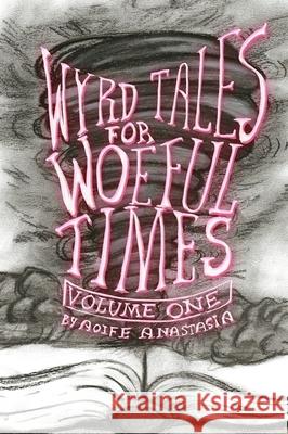 Wyrd Tales for Woeful Times Aoife Anastasia 9781038309921 FriesenPress - książka