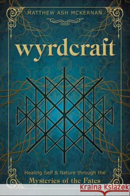 Wyrdcraft: Healing Self & Nature Through the Mysteries of the Fates McKernan, Matthew Ash 9780738771779 Llewellyn Publications,U.S. - książka