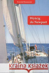 Wyścig do Newport Baranowski Krzysztof 9788362039081 Fundacja Szkoła pod Żaglami Krzysztofa Barano - książka