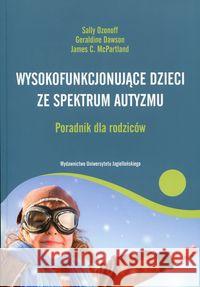 Wysokofunkcjonujące dzieci ze spektrum autyzmu Ozonoff Sally Dawson Geraldine McPartland James C. 9788323339809 Wydawnictwo Uniwersytetu Jagiellońskiego - książka