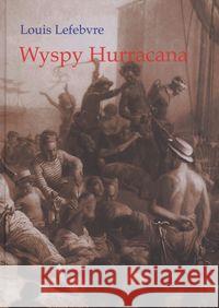 Wyspy Hurracana - Louis Lefebvre Lefebvre Louis 9788388524868 Marek Derewiecki - książka