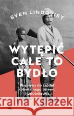 Wytępić całe to bydło Sven Lindqvist, Irena Kowadło-Przedmojska, Milena 9788328096875 W.A.B. - książka