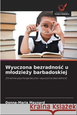 Wyuczona bezradnośc u mlodzieży barbadoskiej Maynard, Donna-Maria 9786203391640 Wydawnictwo Nasza Wiedza - książka