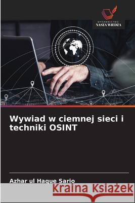 Wywiad w ciemnej sieci i techniki OSINT Sario, Azhar ul Haque 9786203910735 Wydawnictwo Nasza Wiedza - książka