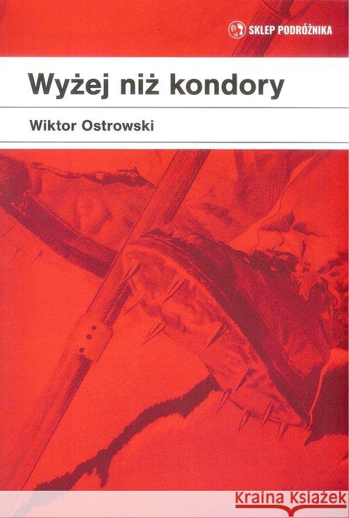 Wyżej niż kondory Ostrowski Wiktor 9788371362224 Sklep Podróżnika - książka