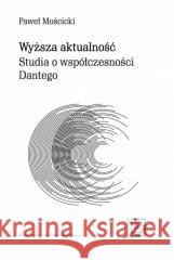 Wyższa aktualność. Studia o współczesności Dantego Paweł Mościcki 9788323351443 Wydawnictwo Uniwersytetu Jagiellońskiego - książka