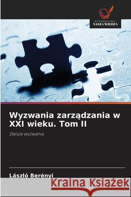 Wyzwania zarzadzania w XXI wieku. Tom II Berényi, László 9786202471442 Wydawnictwo Nasza Wiedza - książka