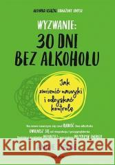 Wyzwanie: 30 dni bez alkoholu... Annie Grace 9788328378711 Sensus - książka