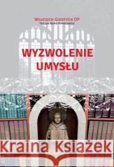 Wyzwolenie umysłu Wojciech Giertych 9788396560230 Giertych - książka