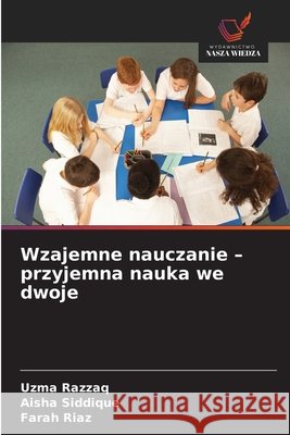 Wzajemne nauczanie - przyjemna nauka we dwoje Uzma Razzaq Aisha Siddique Farah Riaz 9786630347647 Wydawnictwo Nasza Wiedza - książka