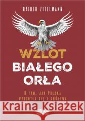 Wzlot Białego Orła Rainer Zitelmann 9788367480154 Freedom Publishing - książka