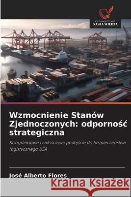 Wzmocnienie Stanów Zjednoczonych: odpornosc strategiczna Flores, José Alberto 9786209139437 Wydawnictwo Nasza Wiedza - książka