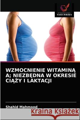 Wzmocnienie WitaminĄ A; NiezbĘdna W Okresie CiĄŻy I Laktacji Shahid Mahmood 9786203295535 Wydawnictwo Nasza Wiedza - książka