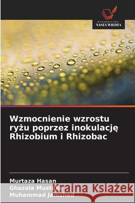 Wzmocnienie wzrostu ryzu poprzez inokulacje Rhizobium i Rhizobac Hasan, Murtaza, Mustafa, Ghazala, Jamshed, Muhammad 9783639726572 Wydawnictwo Nasza Wiedza - książka
