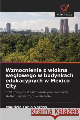 Wzmocnienie z wlókna weglowego w budynkach edukacyjnych w Mexico City Tapia Vargas, Mauricio 9786208686215 Wydawnictwo Nasza Wiedza - książka