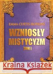 Wzniosły mistycyzm T.1 Emma Curtis Hopkins 9788366388130 Centrum - książka