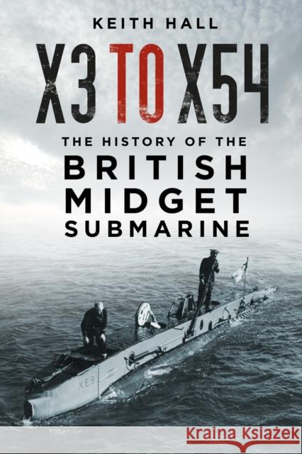 X3 to X54: The History of the British Midget Submarine Keith Hall 9781803991993 The History Press Ltd - książka