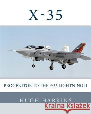 X-35: Progenitor to the F-35 Lightning II Hugh Harkins 9781903630426 Centurion Publishing - książka