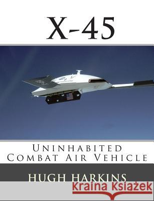 X-45: Uninhabited Combat Air Vehicle Hugh Harkins 9781903630211 Centurion Publishing - książka