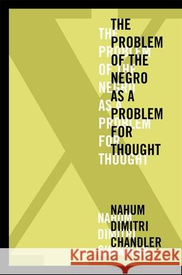 X--The Problem of the Negro as a Problem for Thought Nahum Dimitri Chandler 9780823254064 Fordham University Press - książka