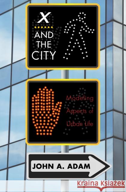 X and the City: Modeling Aspects of Urban Life Adam, John a. 9780691154640  - książka