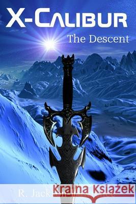 X-Calibur: The Descent R. Jackson-Lawrence 9781502853028 Createspace - książka