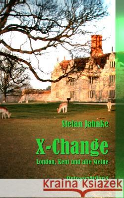 X-Change: London, Kent und alte Steine Jahnke, Stefan 9781517520366 Createspace Independent Publishing Platform - książka