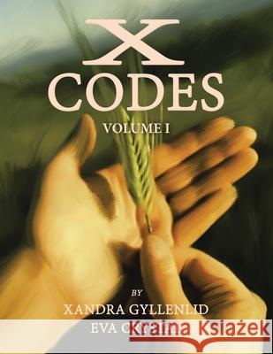 X-Codes: Volume I Xandra Gyllenlid, Eva Crystal 9781543497267 Xlibris Nz - książka