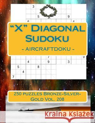 X Diagonal Sudoku - Aircraftdoku - 250 Puzzles Bronze-Silver-Gold Vol. 208: 9 X 9 Pitstop. the Book Sudoku - Humor and Entertainment, Puzzles and Game Pitenko, Andrii 9781987705287 Createspace Independent Publishing Platform - książka