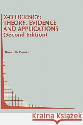 X-Efficiency: Theory, Evidence and Applications Roger Frantz 9780792397687 Kluwer Academic Publishers - książka